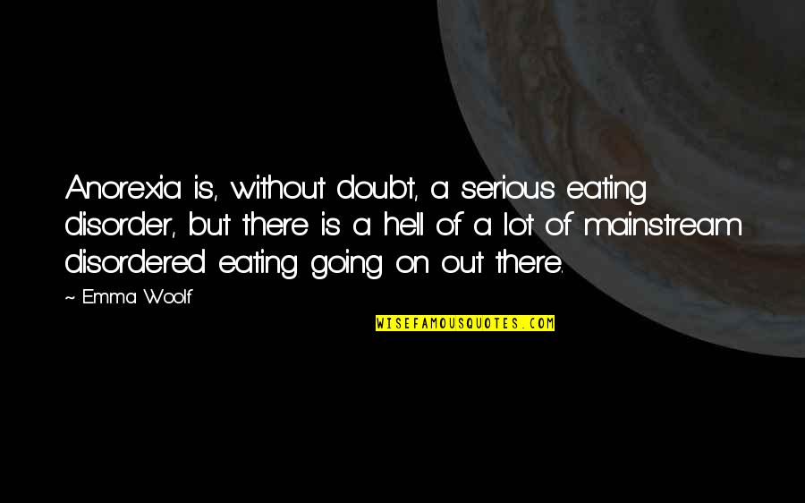 Anorexia's Quotes By Emma Woolf: Anorexia is, without doubt, a serious eating disorder,