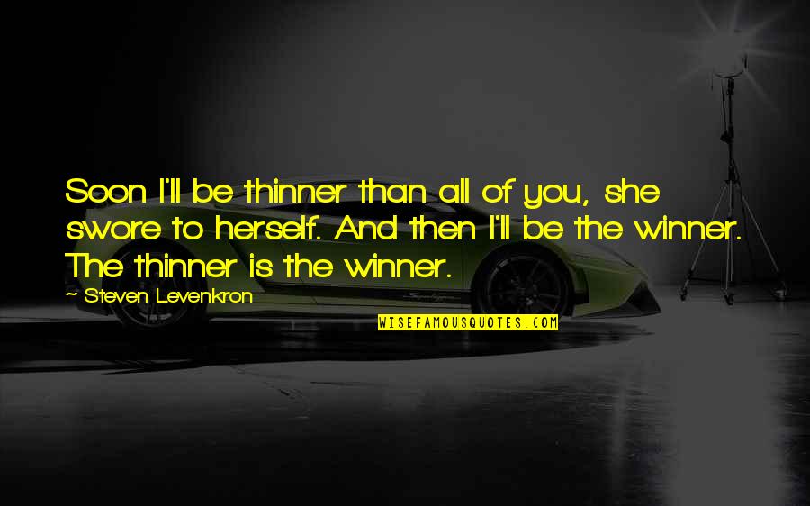 Anorexia's Quotes By Steven Levenkron: Soon I'll be thinner than all of you,