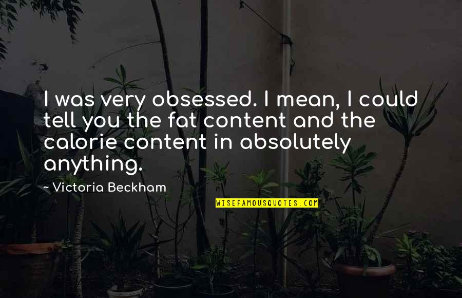 Anorexia's Quotes By Victoria Beckham: I was very obsessed. I mean, I could