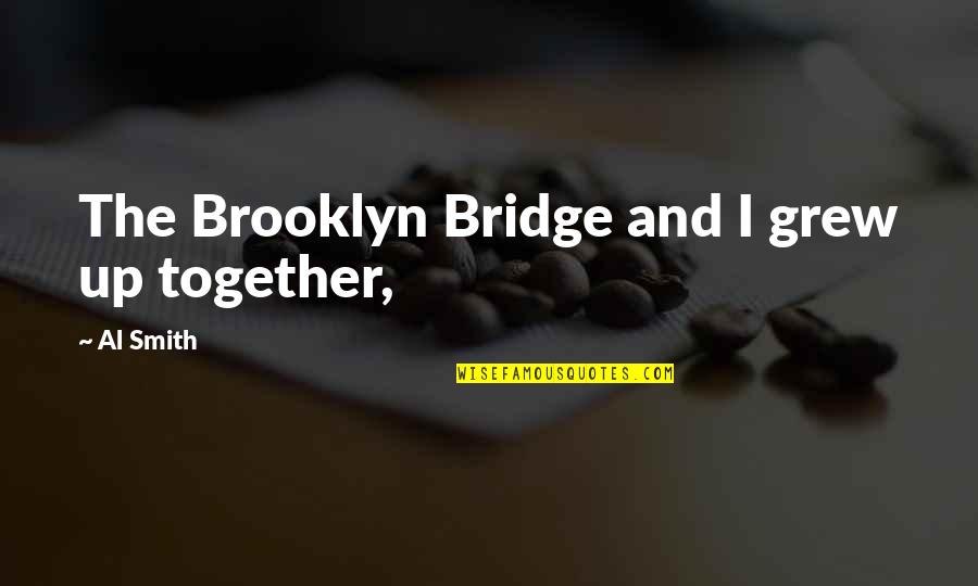 Anorexic Picture Quotes By Al Smith: The Brooklyn Bridge and I grew up together, Anorexic Picture Quotes By Al Smith: The Brooklyn Bridge and I grew up together,