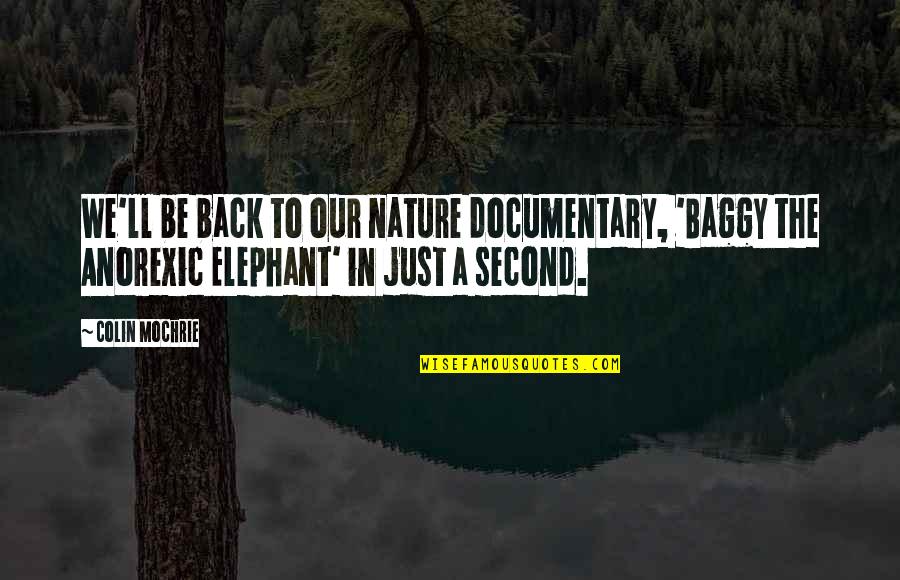 Anorexic Quotes By Colin Mochrie: We'll be back to our nature documentary, 'Baggy