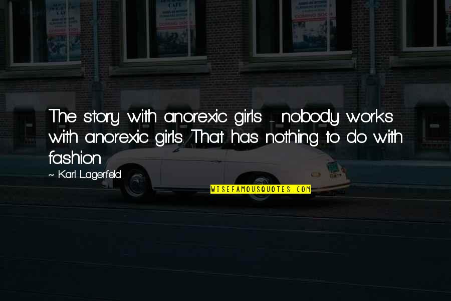 Anorexic Quotes By Karl Lagerfeld: The story with anorexic girls - nobody works