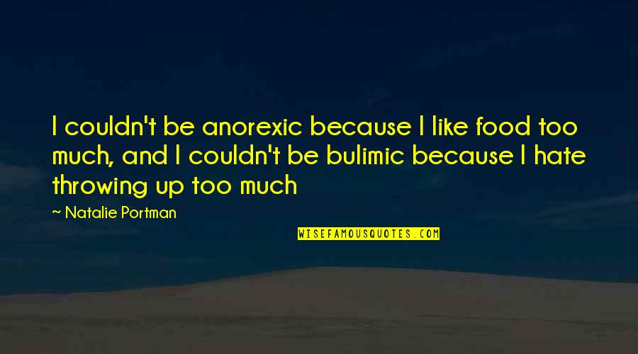 Anorexic Quotes By Natalie Portman: I couldn't be anorexic because I like food
