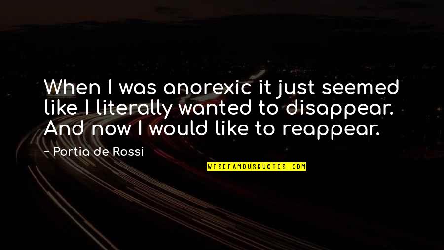 Anorexic Quotes By Portia De Rossi: When I was anorexic it just seemed like