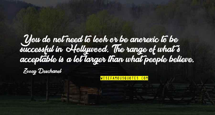 Anorexic Quotes By Zooey Deschanel: You do not need to look or be