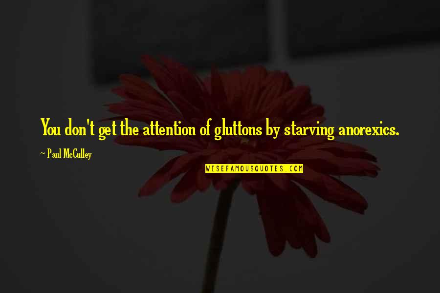 Anorexics Quotes By Paul McCulley: You don't get the attention of gluttons by