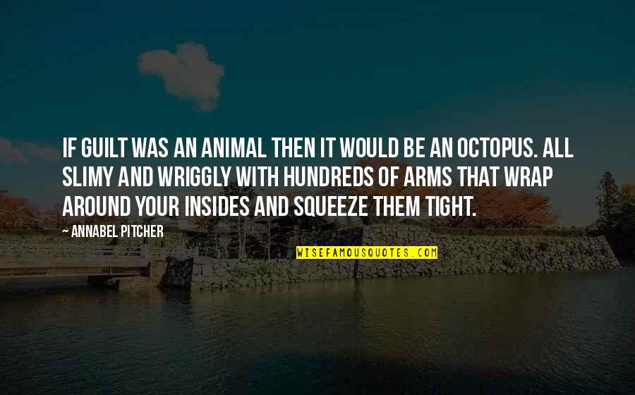 Anorexics Youtube Quotes By Annabel Pitcher: If guilt was an animal then it would Anorexics Youtube Quotes By Annabel Pitcher: If guilt was an animal then it would
