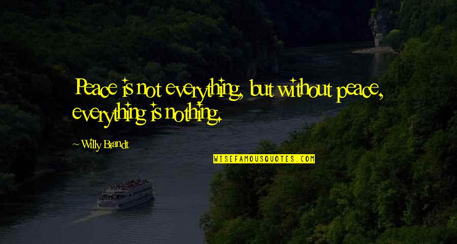 Anormales De La Quotes By Willy Brandt: Peace is not everything, but without peace, everything