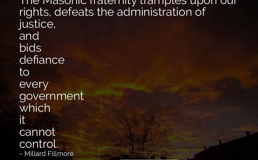 Anormalidad Vascular Quotes By Millard Fillmore: The Masonic fraternity tramples upon our rights, defeats