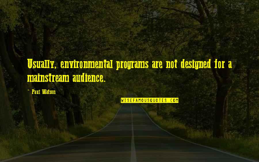 Anosognosia Mental Illness Quotes By Paul Watson: Usually, environmental programs are not designed for a
