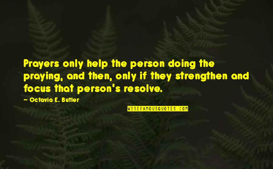 Anosognosia Quotes By Octavia E. Butler: Prayers only help the person doing the praying,
