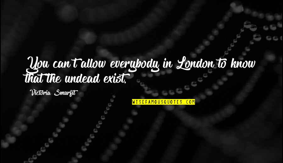 Anosognosia Quotes By Victoria Smurfit: You can't allow everybody in London to know