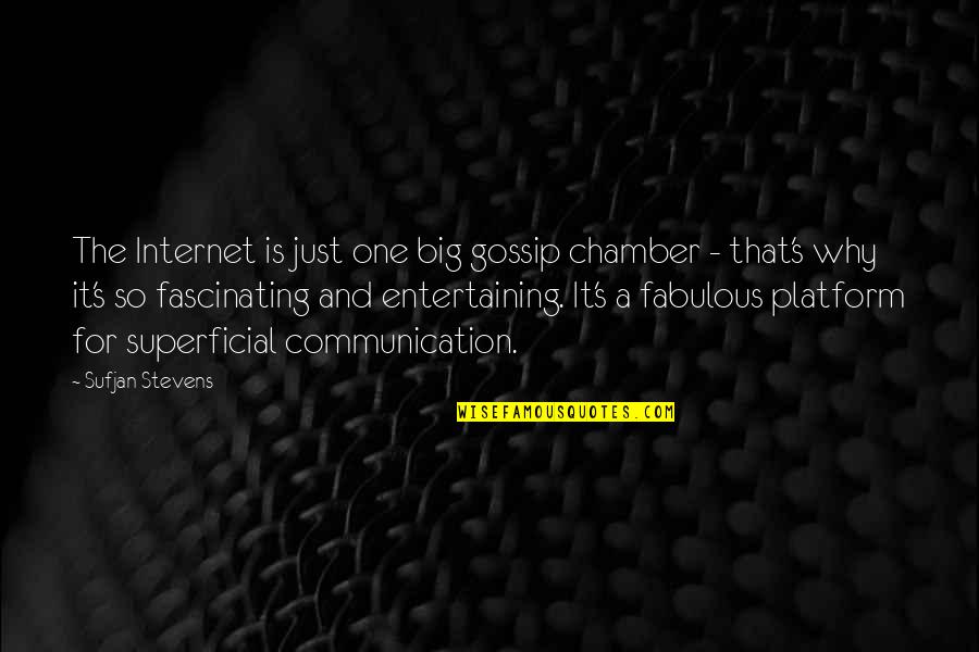 Anostraca Quotes By Sufjan Stevens: The Internet is just one big gossip chamber Anostraca Quotes By Sufjan Stevens: The Internet is just one big gossip chamber