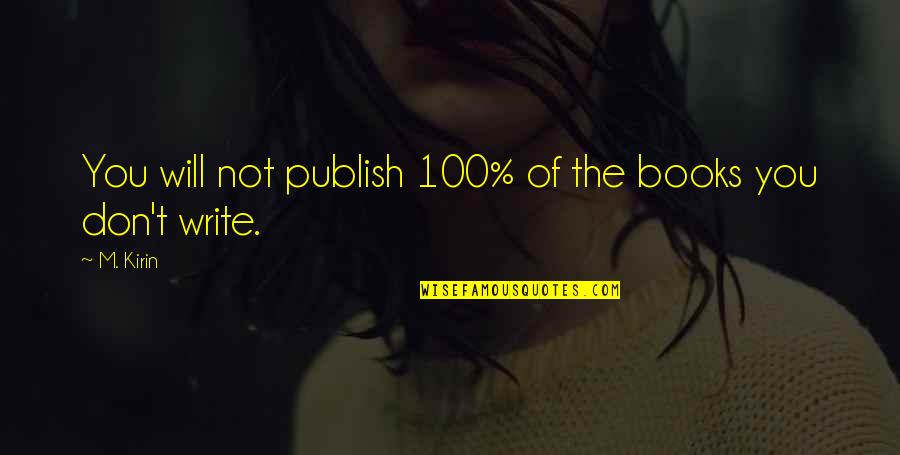 Anotadores Quotes By M. Kirin: You will not publish 100% of the books