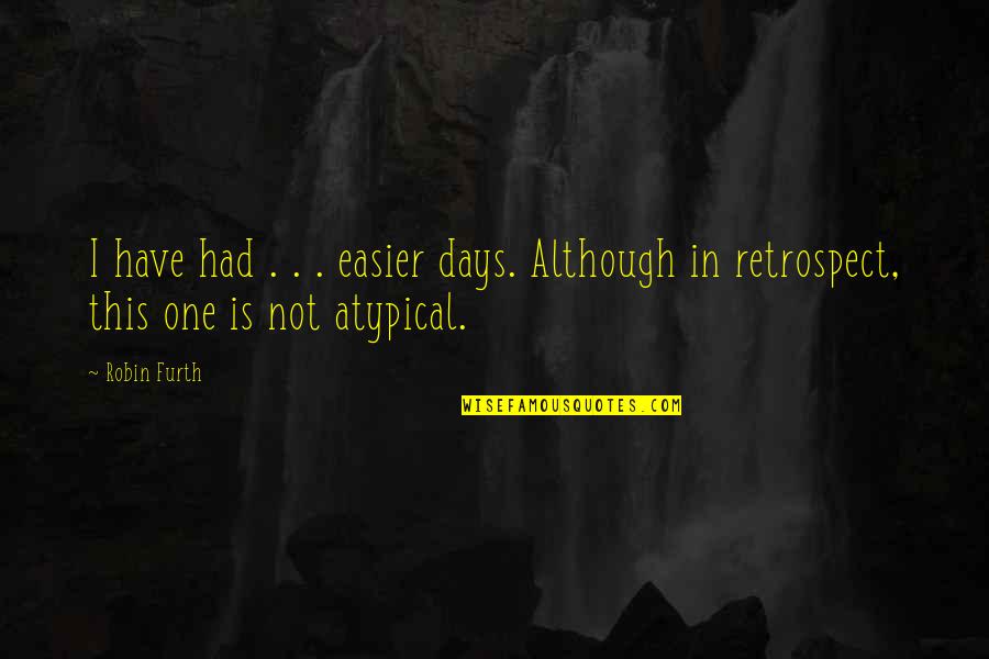 Anotadores Quotes By Robin Furth: I have had . . . easier days.