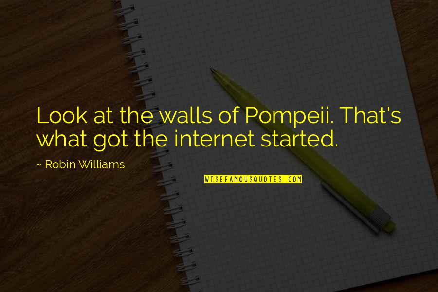 Anotar Conjugation Quotes By Robin Williams: Look at the walls of Pompeii. That's what Anotar Conjugation Quotes By Robin Williams: Look at the walls of Pompeii. That's what