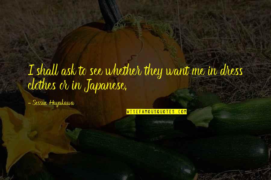 Anothai Cypress Quotes By Sessue Hayakawa: I shall ask to see whether they want