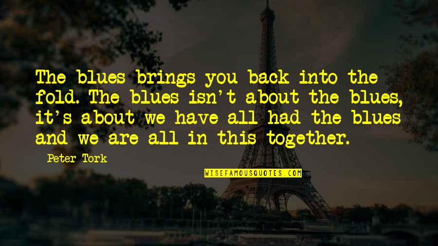 Anothai Thai Quotes By Peter Tork: The blues brings you back into the fold.