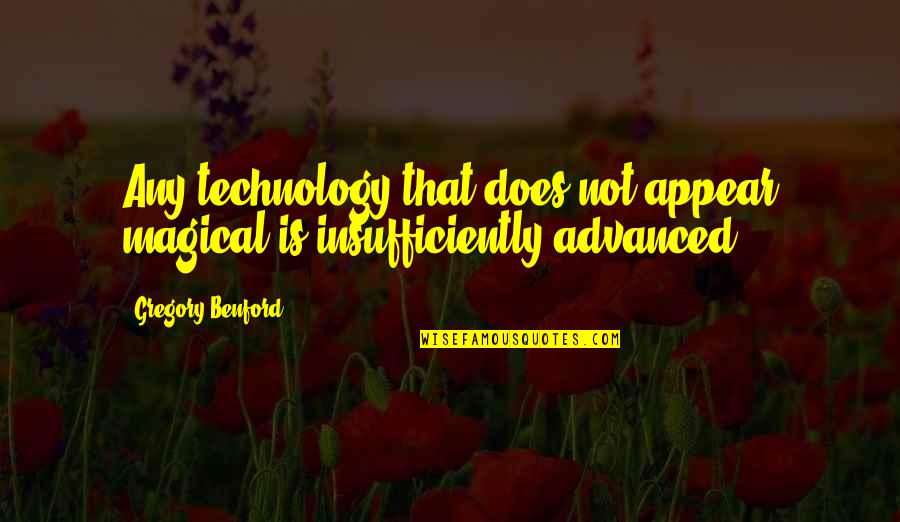 Another 4 Years Of Stupidity Quotes By Gregory Benford: Any technology that does not appear magical is