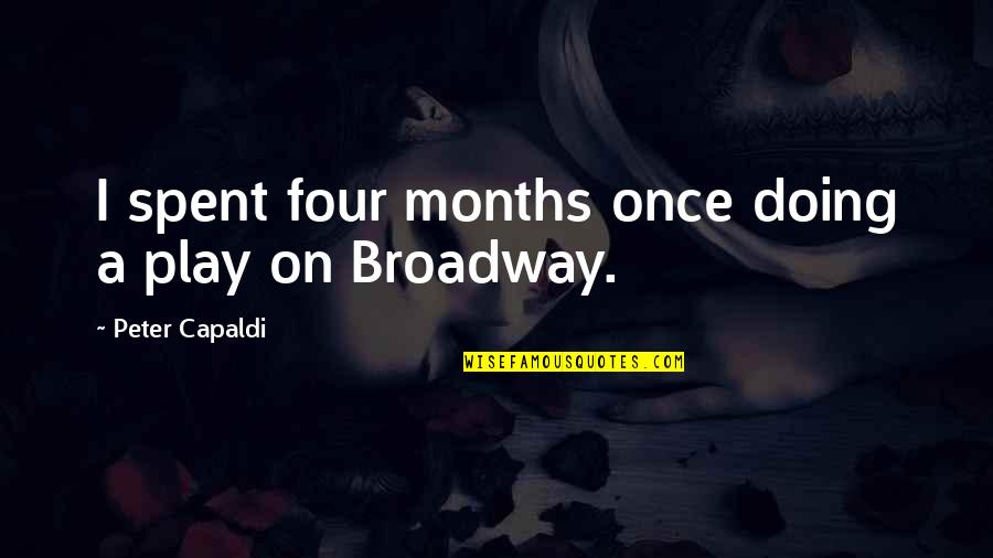Another Award Quotes By Peter Capaldi: I spent four months once doing a play Another Award Quotes By Peter Capaldi: I spent four months once doing a play