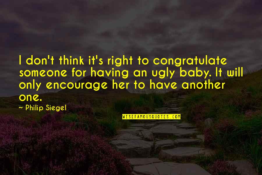 Another Baby Quotes By Philip Siegel: I don't think it's right to congratulate someone