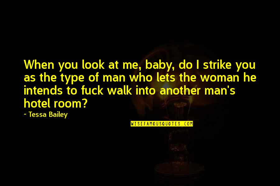 Another Baby Quotes By Tessa Bailey: When you look at me, baby, do I