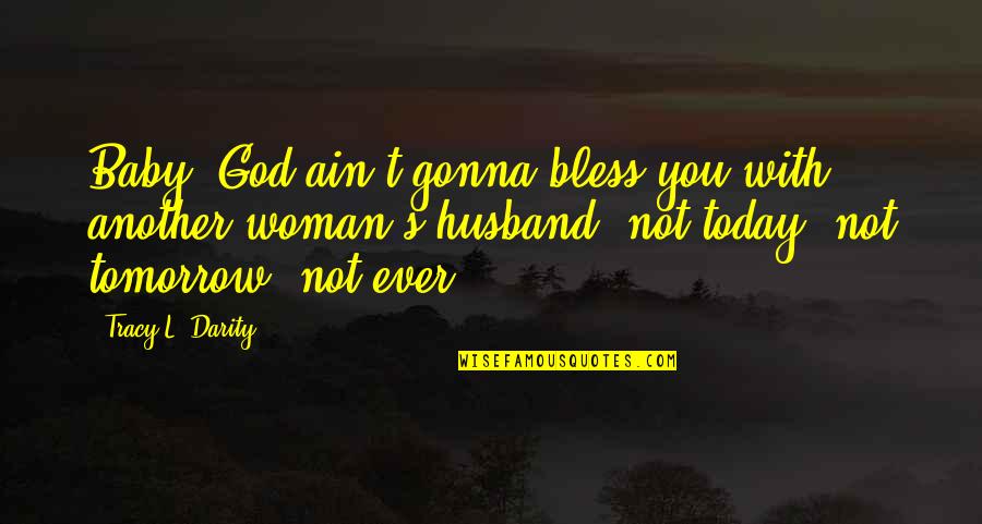 Another Baby Quotes By Tracy L. Darity: Baby, God ain't gonna bless you with another