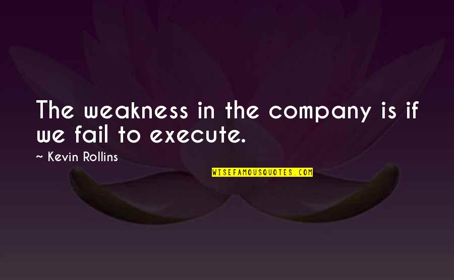 Another Boring Day Quotes By Kevin Rollins: The weakness in the company is if we