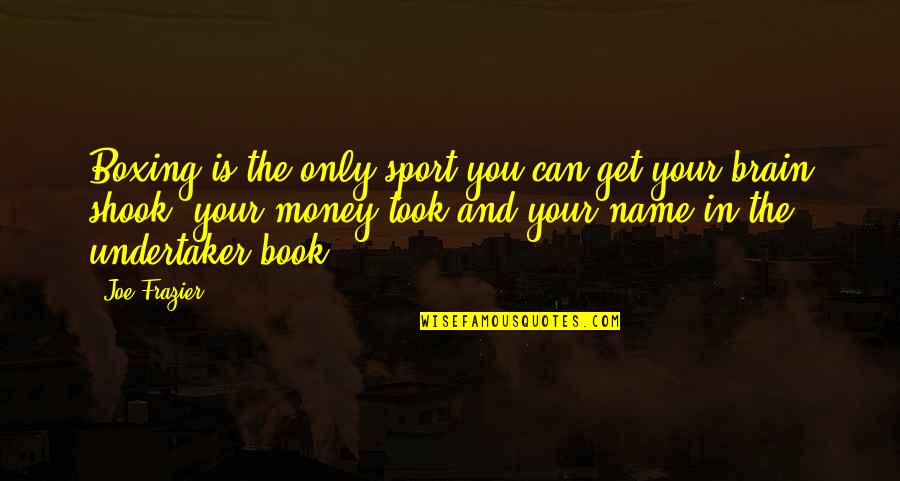 Another Candle On Your Cake Quotes By Joe Frazier: Boxing is the only sport you can get
