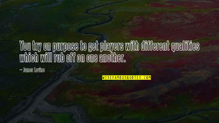 Another Chance At Life Quotes By James Levine: You try on purpose to get players with Another Chance At Life Quotes By James Levine: You try on purpose to get players with
