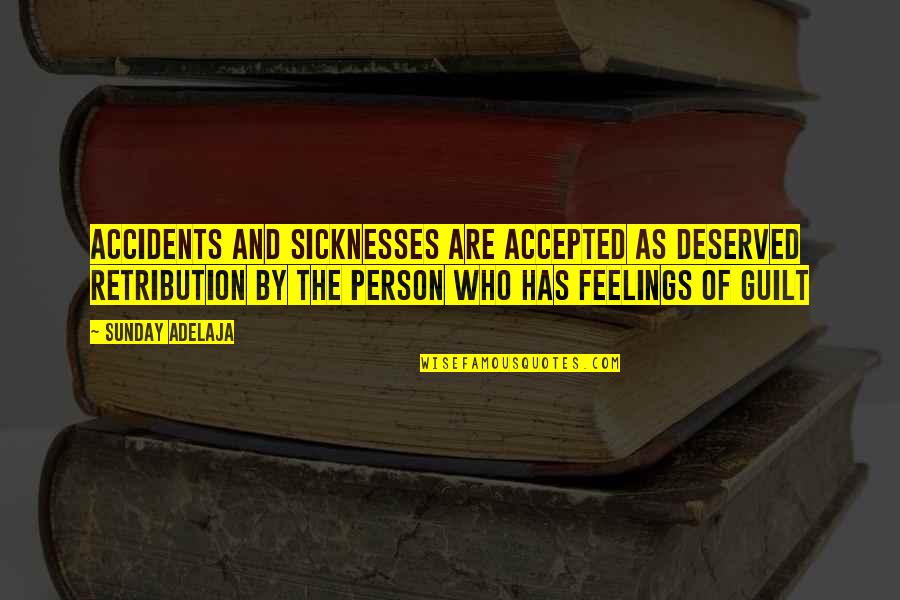 Another Chance At Life Quotes By Sunday Adelaja: Accidents and sicknesses are accepted as deserved retribution Another Chance At Life Quotes By Sunday Adelaja: Accidents and sicknesses are accepted as deserved retribution