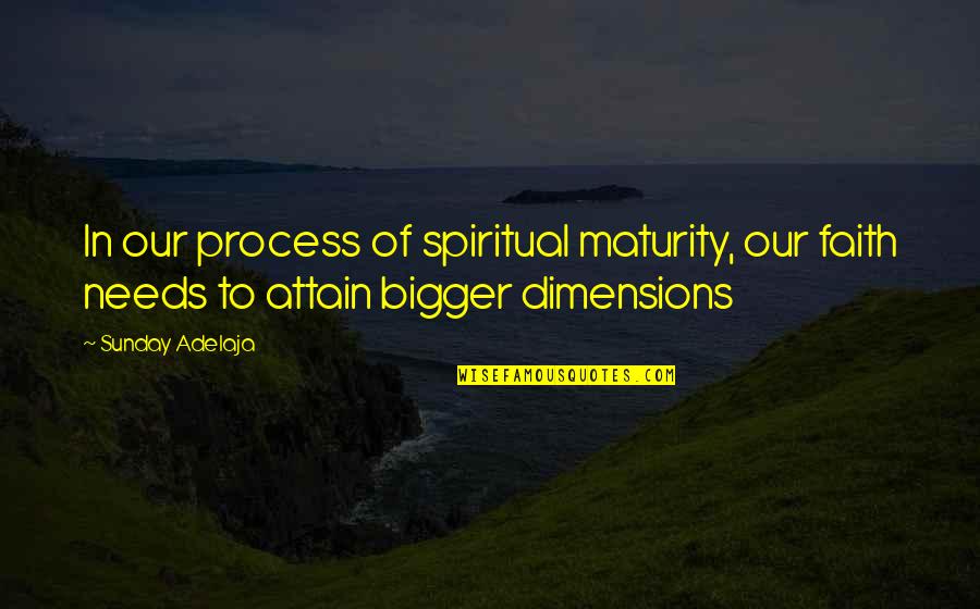 Another Chance Quotes Quotes By Sunday Adelaja: In our process of spiritual maturity, our faith