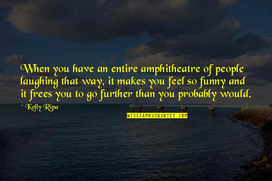 Another Chance To Live Quotes By Kelly Ripa: When you have an entire amphitheatre of people Another Chance To Live Quotes By Kelly Ripa: When you have an entire amphitheatre of people
