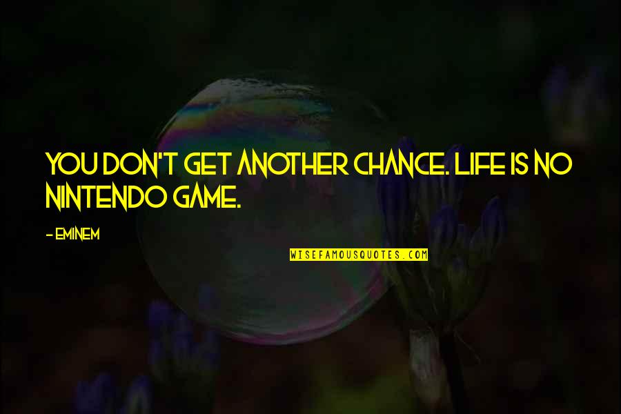 Another Chance With You Quotes By Eminem: You don't get another chance. Life is no