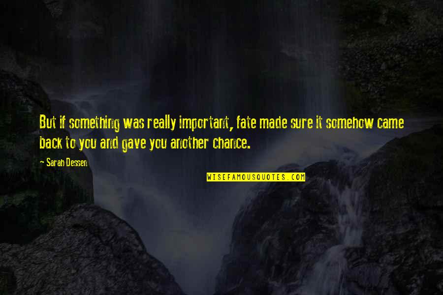 Another Chance With You Quotes By Sarah Dessen: But if something was really important, fate made