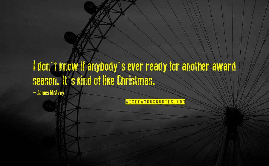 Another Christmas With You Quotes By James McAvoy: I don't know if anybody's ever ready for