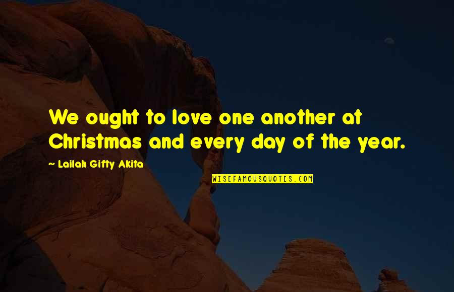 Another Christmas With You Quotes By Lailah Gifty Akita: We ought to love one another at Christmas