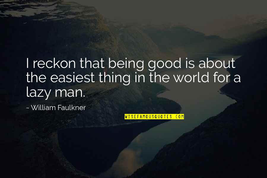 Another Cinderella Story Dominique Quotes By William Faulkner: I reckon that being good is about the