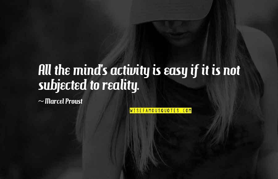 Another Cinderella Story Quotes By Marcel Proust: All the mind's activity is easy if it
