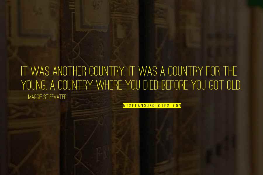 Another Country Quotes By Maggie Stiefvater: It was another country. It was a country Another Country Quotes By Maggie Stiefvater: It was another country. It was a country