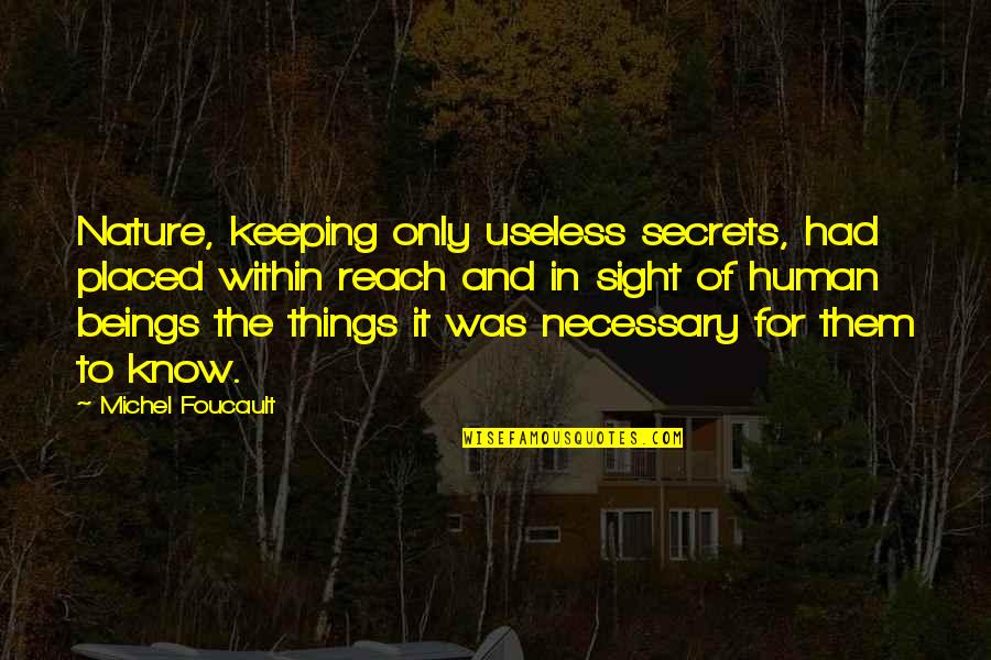Another Day Another Challenge Quotes By Michel Foucault: Nature, keeping only useless secrets, had placed within