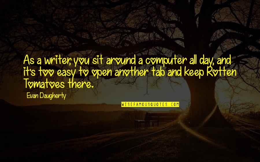Another Day Another Quotes By Evan Daugherty: As a writer, you sit around a computer