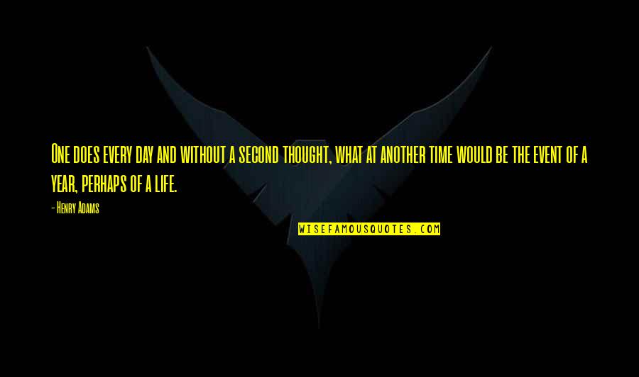 Another Day Another Year Quotes By Henry Adams: One does every day and without a second