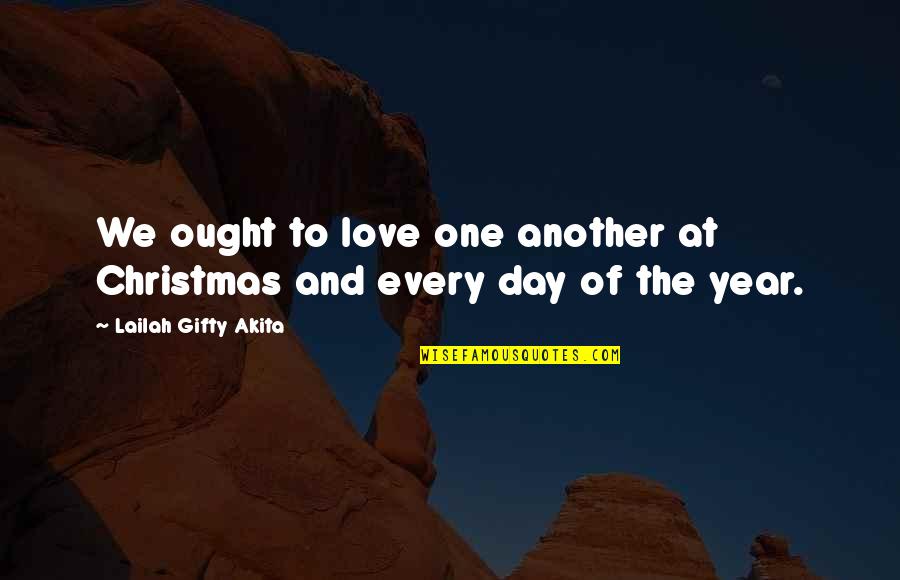 Another Day Another Year Quotes By Lailah Gifty Akita: We ought to love one another at Christmas