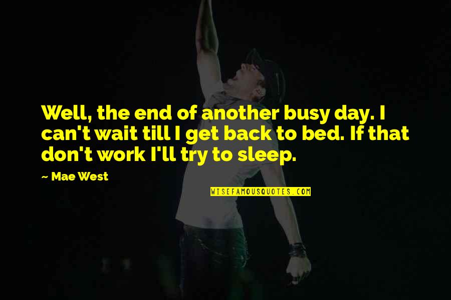 Another Day At Work Quotes By Mae West: Well, the end of another busy day. I