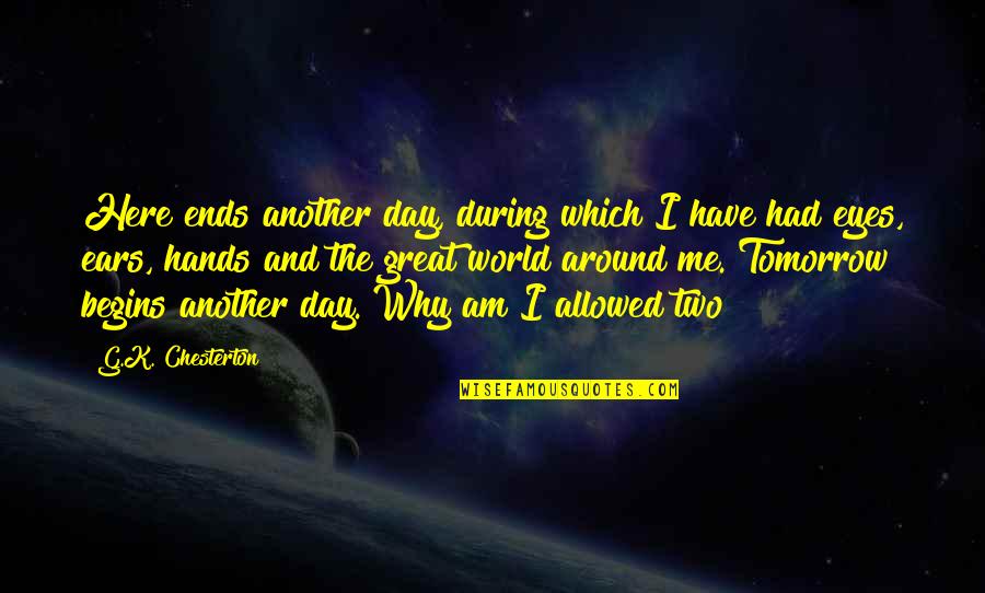 Another Day Ends Quotes By G.K. Chesterton: Here ends another day, during which I have