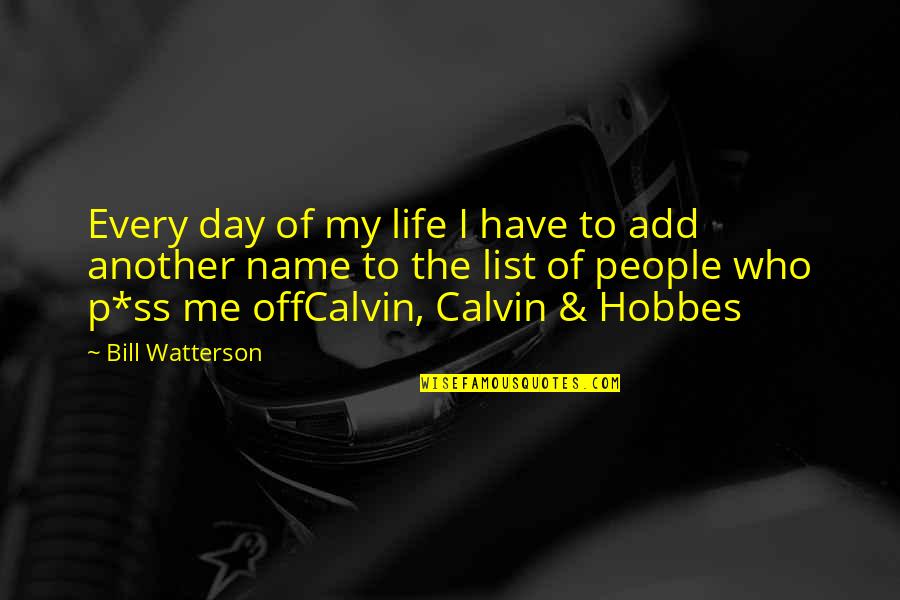 Another Day In Life Quotes By Bill Watterson: Every day of my life I have to