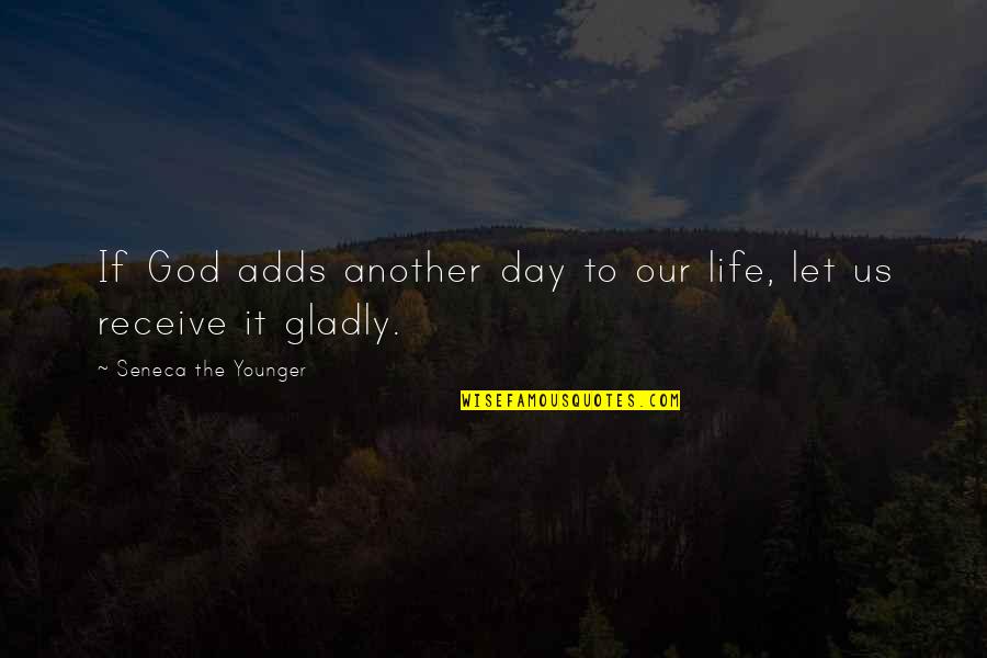 Another Day In Life Quotes By Seneca The Younger: If God adds another day to our life,