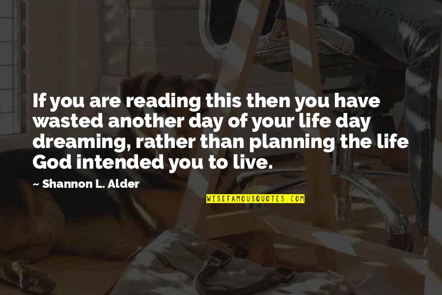 Another Day In Life Quotes By Shannon L. Alder: If you are reading this then you have