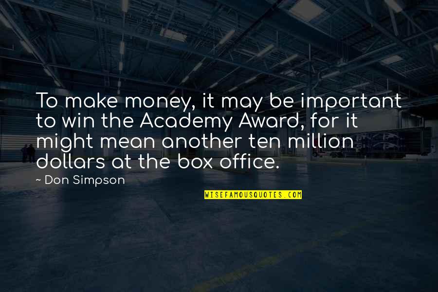 Another Day In Paradise Film Quote Quotes By Don Simpson: To make money, it may be important to Another Day In Paradise Film Quote Quotes By Don Simpson: To make money, it may be important to